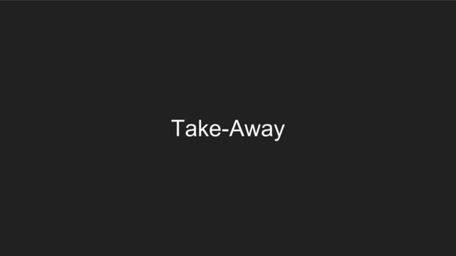 Take-Away
