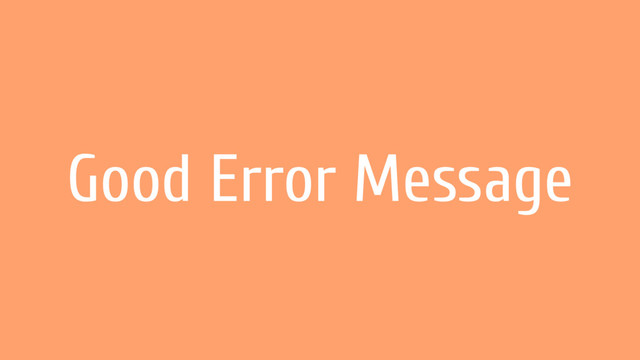 Good Error Message
