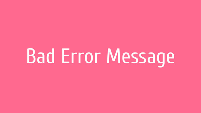 Bad Error Message

