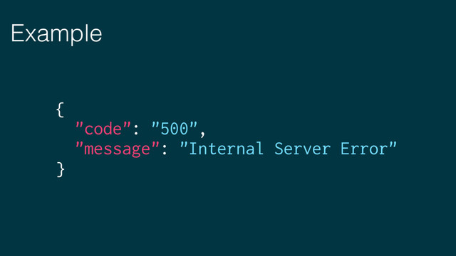 Example
{
"code": "500",
"message": "Internal Server Error"
}
