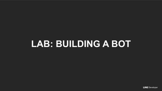 Developer
LAB: BUILDING A BOT

