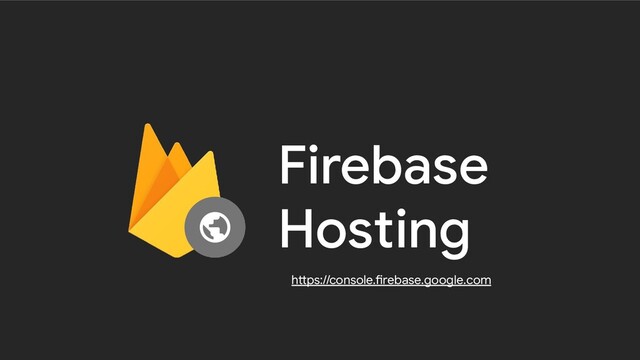 Firebase
Hosting
https://console.firebase.google.com
