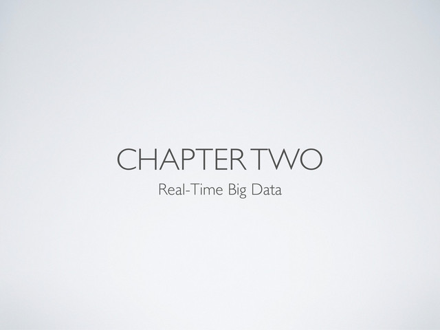 CHAPTER TWO
Real-Time Big Data
