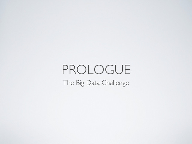PROLOGUE
The Big Data Challenge
