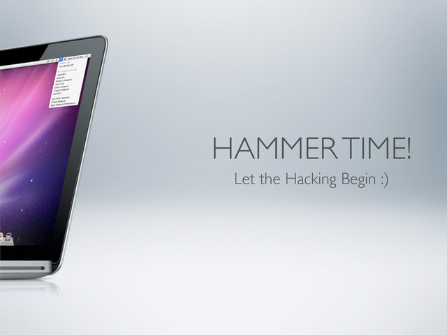 HAMMER TIME!
Let the Hacking Begin :)
