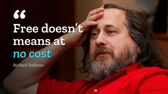 Free doesn’t
means at
no cost
“
Richard Stallman
