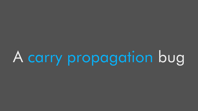 A carry propagation bug
