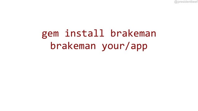 @presidentbeef
gem install brakeman
brakeman your/app

