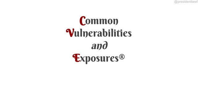@presidentbeef
Common
Vulnerabilities
and
Exposures®
