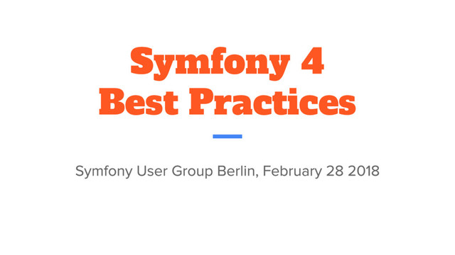 Symfony 4
Best Practices
