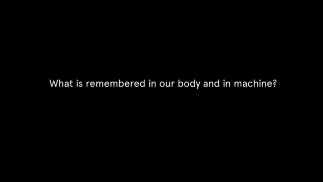 What is remembered in our body and in machine?
