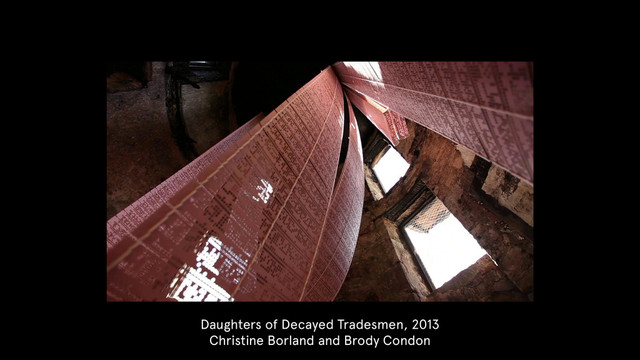 Daughters of Decayed Tradesmen, 2013
Christine Borland and Brody Condon
