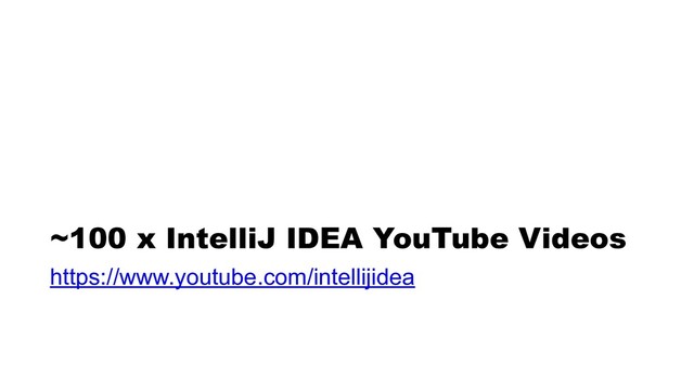 ~100 x IntelliJ IDEA YouTube Videos
https://www.youtube.com/intellijidea
