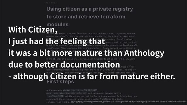 https://www.cloud4engineers.com/posts/2022/02/using-citizen-as-a-private-registry-to-store-and-retrieve-terraform-modules/
With Citizen,
I just had the feeling that
it was a bit more mature than Anthology
due to better documentation
- although Citizen is far from mature either.
