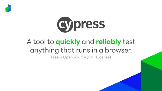 Free & Open Source (MIT License)
A tool to quickly and reliably test
anything that runs in a browser.
