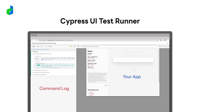 Command Log
Your App
Cypress UI Test Runner
