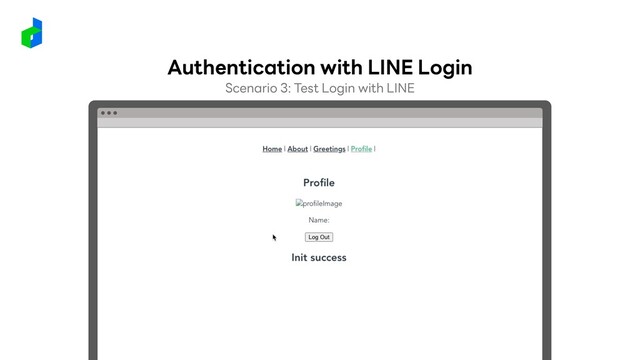 Scenario 3: Test Login with LINE
Authentication with LINE Login
