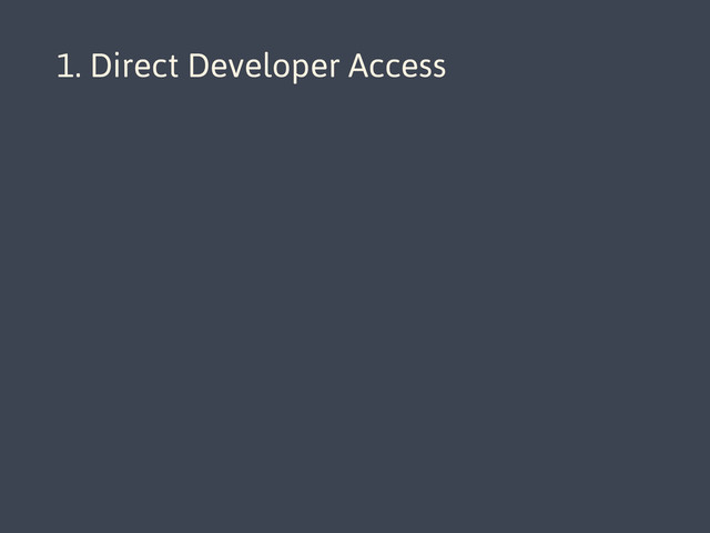 1. Direct Developer Access

