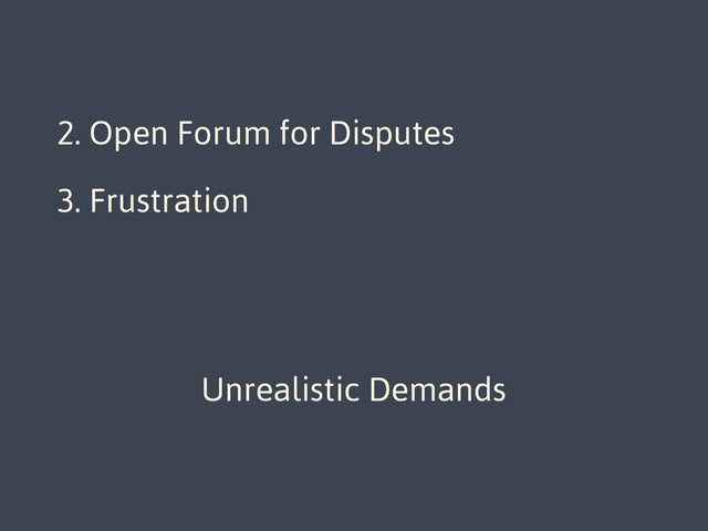 1. Direct Developer Access
2. Open Forum for Disputes
3. Frustration
Unrealistic Demands

