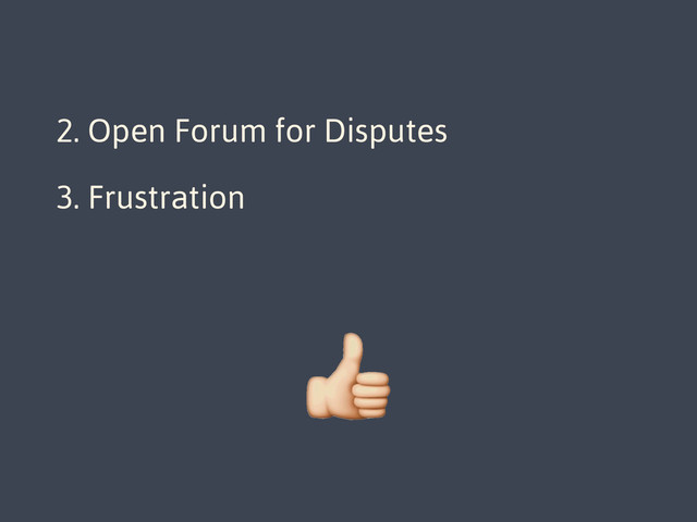 1. Direct Developer Access
2. Open Forum for Disputes
3. Frustration
