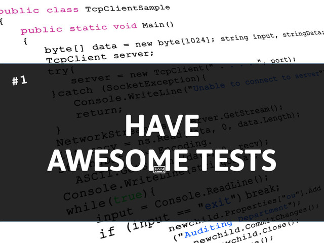 HAVE
AWESOME TESTS
!
# 1
