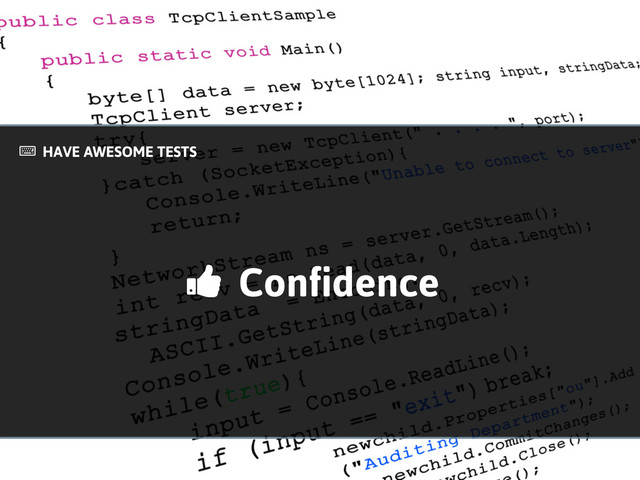 HAVE AWESOME TESTS
!
Confidence
"
