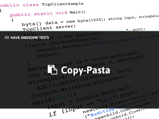 Copy-Pasta
#
HAVE AWESOME TESTS
!
