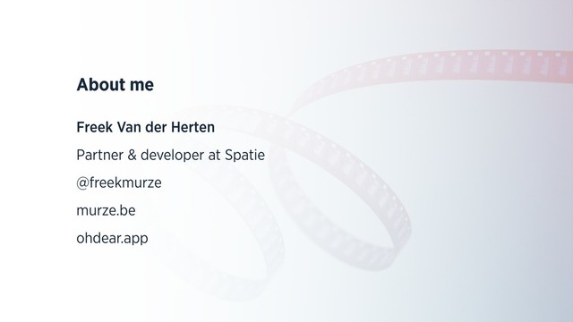 About me
Freek Van der Herten
Partner & developer at Spatie
@freekmurze
murze.be
ohdear.app
