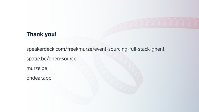Thank you!
speakerdeck.com/freekmurze/event-sourcing-full-stack-ghent
spatie.be/open-source
murze.be
ohdear.app
