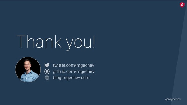 @mgechev
Thank you!
twitter.com/mgechev 
github.com/mgechev 
blog.mgechev.com

