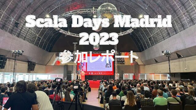 Scala Days Madrid
2023
参加レポート
