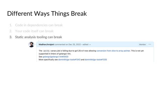 Different Ways Things Break
1. Code in dependencies can break
2. Your code itself can break
3. StaCc analysis tooling can break
