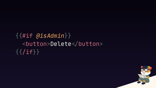{{#if @isAdmin}}

Delete"#button>

{{/if}}

