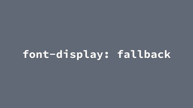 font-display: fallback
