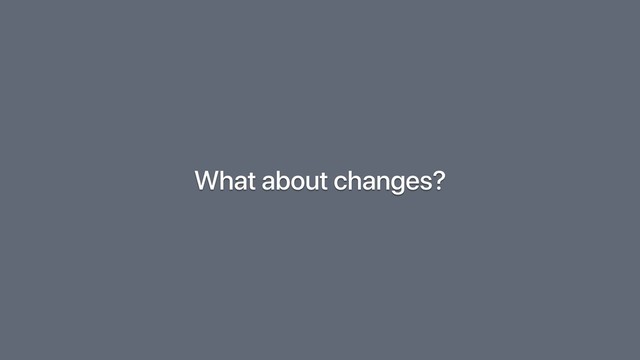 What about changes?
