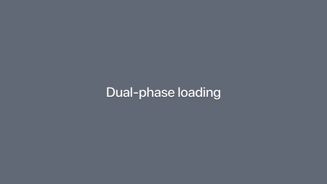 Dual-phase loading
