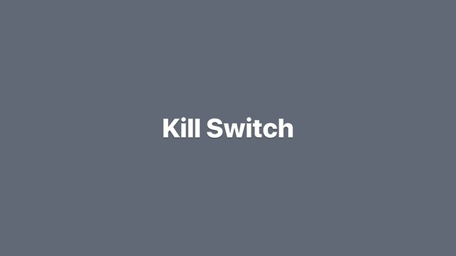 Kill Switch
