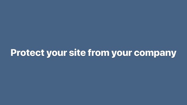 Protect your site from your company
