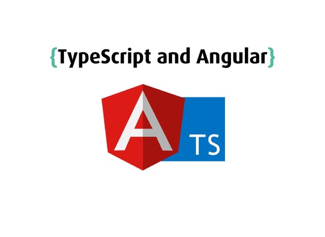 {
{TypeScript and Angular
TypeScript and Angular}
}
