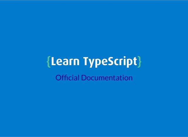 {
{Learn TypeScript
Learn TypeScript}
}
Of cial Documentation
