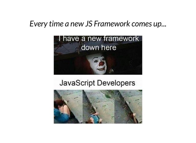 Every time a new JS Framework comes up...
