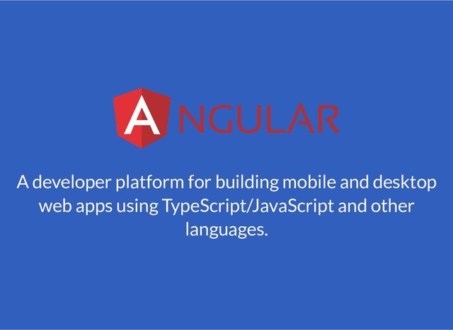 A developer platform for building mobile and desktop
web apps using TypeScript/JavaScript and other
languages.

