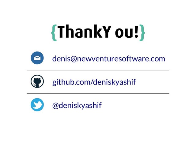 {
{Thank You!
Thank You!}
}
denis@newventuresoftware.com
github.com/deniskyashif
@deniskyashif
