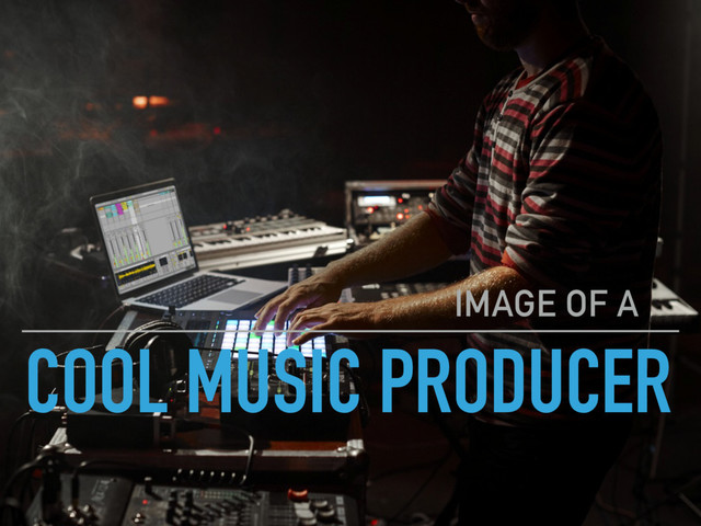 COOL MUSIC PRODUCER
IMAGE OF A
