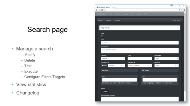 Search page
•  Manage a search
–  Modify
–  Delete
–  Test
–  Execute
–  Configure Filters/Targets
•  View statistics
•  Changelog
