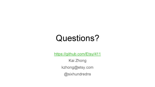 Questions?
https://github.com/Etsy/411
Kai Zhong
kzhong@etsy.com
@sixhundredns
