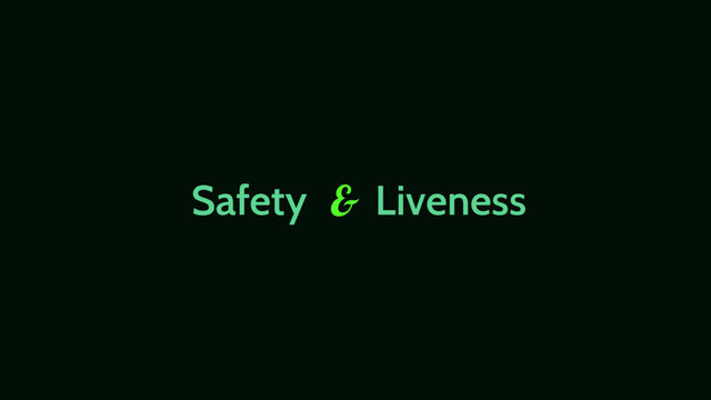 Safety Liveness
&
