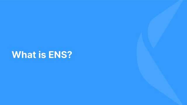 What is ENS?
