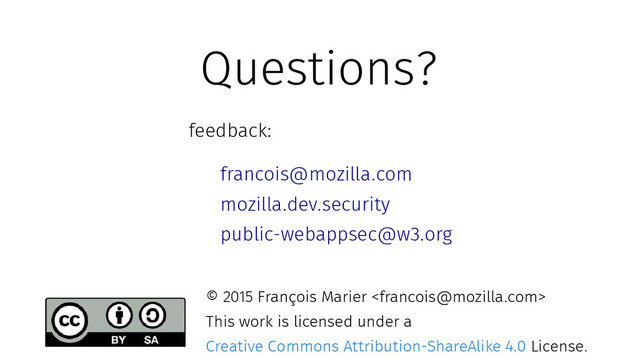 Questions?
feedback:
francois@mozilla.com
mozilla.dev.security
public-webappsec@w3.org
© 2015 François Marier 
This work is licensed under a
Creative Commons Attribution-ShareAlike 4.0 License.
