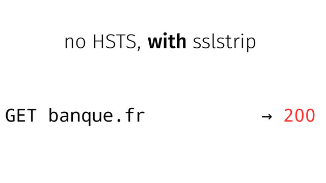 GET banque.fr → 200
no HSTS, with sslstrip
